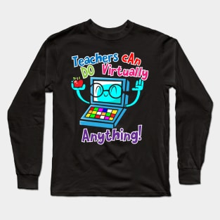 Teachers Can Do Virtually Anything Online Distance Teaching Long Sleeve T-Shirt